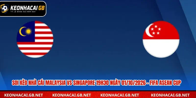 Soi Kèo Nhà Cái Malaysia Vs Singapore 19h30 Ngày 01/10/2026 – FIFA ASEAN Cup