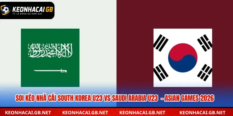 Soi Kèo Nhà Cái South Korea U23 Vs Saudi Arabia U23 Ngày 22/09/2026 – Asian Games 2026