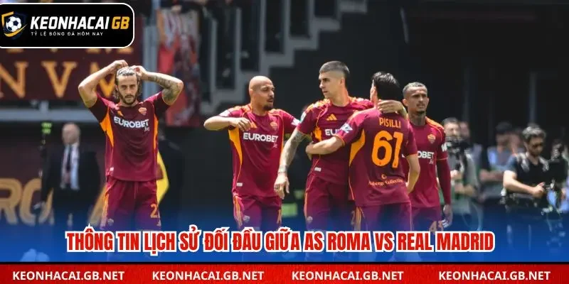 Các lần đối đầu gần đây giữa AS Roma và Real Madrid